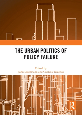 The Urban Politics of Policy Failure - Lauermann, John (Editor), and Temenos, Cristina (Editor)