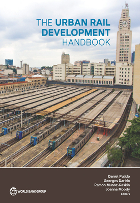The Urban Rail Development Handbook - Pulido, Daniel (Editor), and Darido, Georges (Editor), and Munoz-Raskin, Ramon (Editor)