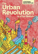 The Urban Revolution is a Fun Sketch