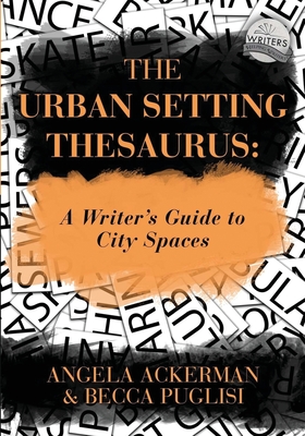 The Urban Setting Thesaurus: A Writer's Guide to City Spaces - Puglisi, Becca, and Ackerman, Angela