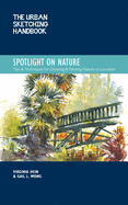 The Urban Sketching Handbook Spotlight on Nature: Tips and Techniques for Drawing and Painting Nature on Locationvolume 15