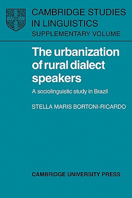 The Urbanization of Rural Dialect Speakers: A Sociolinguistic Study in Brazil - Bortoni-Ricardo, Stella Maris