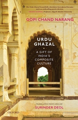 The Urdu Ghazal: A Gift of India's Composite Culture - Narang, Gopi Chand, Prof., and Deol, Surinder, Mr. (Translated by)