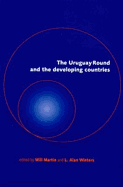 The Uruguay Round and the Developing Countries - Martin, Will (Editor), and Winters, L Alan, Professor (Editor)