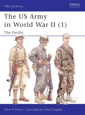 The US Army in World War II (1): The Pacific - Henry, Mark