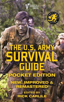 The US Army Survival Guide - Pocket Edition: New, Improved and Remastered - U S Army, and Carlile, Rick (Editor)