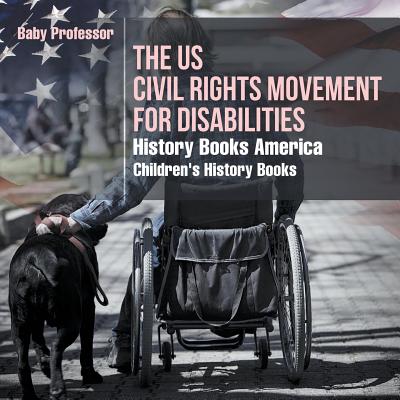 The US Civil Rights Movement for Disabilities - History Books America Children's History Books - Baby Professor