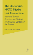 The US-Turkish-NATO Middle East Connection: How the Truman Doctrine and Turkey's NATO Entry Contained the Soviets