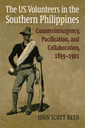 The Us Volunteers in the Southern Philippines: Counterinsurgency, Pacification, and Collaboration, 1899-1901
