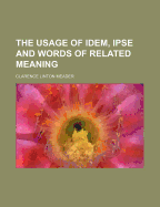 The Usage of Idem, Ipse and Words of Related Meaning