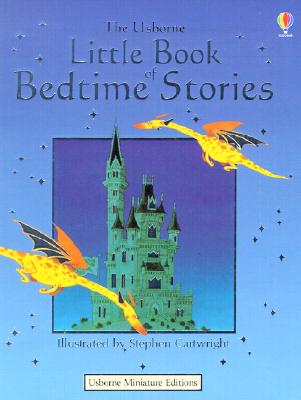 The Usborne Little Book of Bedtime Stories - Amery, Heather, and Tyler, Jenny (Editor), and Hawthorn, Phillip, and Barlow, Amanda (Designer)