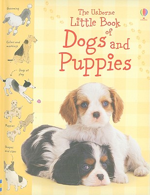 The Usborne Little Book of Dogs and Puppies - Clarke, Phillip, and Rogers, Kirsteen (Editor), and Furnival, Keith (Contributions by), and Rimmer, Kate (Designer), and...