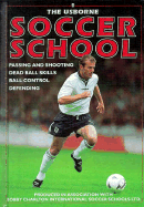 The Usborne Soccer School: Passing and Shooting Ball Skills Ball Control Defending