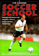 The Usborne Soccer School: Passing and Shooting Dead Ball Skills Ball Control Defending - Harvey, Gill, RGN, and Dungworth, Richard