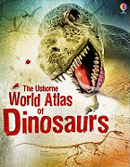 The Usborne World Atlas of Dinosaurs. Susanna Davidson, Stephanie Turnbull and Rachel Firth