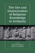 The Use and Dissemination of Religious Knowledge in Antiquity