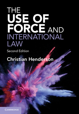 The Use of Force and International Law - Henderson, Christian