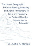 The Use of Geographic Remote Sensing, Mapping and Aerial Photography to Aid in the Recovery of Blue Ice Surficial Meteorites in Antarctica