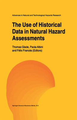 The Use of Historical Data in Natural Hazard Assessments - Glade, Thomas (Editor), and Albini, Paola (Editor), and Francs, Flix (Editor)