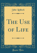 The Use of Life (Classic Reprint)
