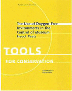 The Use of Oxygen-Free Environments in the Control of Museum Insect Pests - Maekawa, Shin, and Elert, Kerstin