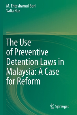 The Use of Preventive Detention Laws in Malaysia: A Case for Reform - Bari, M Ehteshamul, and Naz, Safia