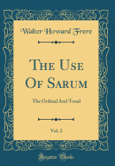 The Use Of Sarum, Vol. 2: The Ordinal And Tonal (Classic Reprint)