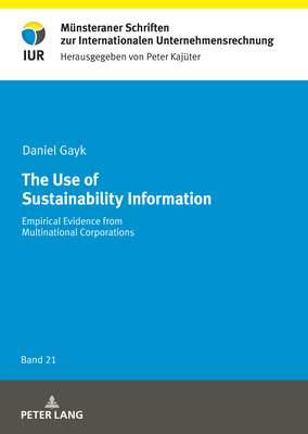 The Use of Sustainability Information: Empirical Evidence from Multinational Corporations - Kajter, Peter, and Gayk, Daniel