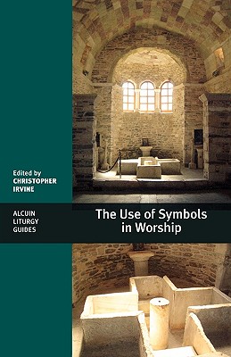 The Use of Symbols in Worship - Irvine, Christopher