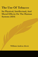 The Use Of Tobacco: Its Physical, Intellectual, And Moral Effects On The Human System (1854)