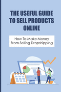 The Useful Guide To Sell Products Online: How To Make Money From Selling Dropshipping: How To Confirm Market Size