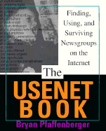 The Usenet Book: Finding, Using, and Surviving Newsgroups on the Internet - Pfaffenberger, Bryan, Ph.D.