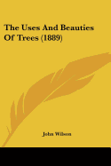 The Uses And Beauties Of Trees (1889)