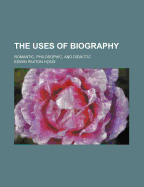 The Uses of Biography: Romantic, Philosophic, and Didactic