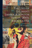 The Uses of Elliman's Embrocation for Horses, Dogs, Birds, Cattle