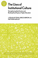 The Uses of Institutional Culture: Strengthening Identification and Building Brand Equity in Higher Education: Ashe Higher Education Report - Toma, J Douglas, and Dubrow, Greg, and Hartley, Matthew