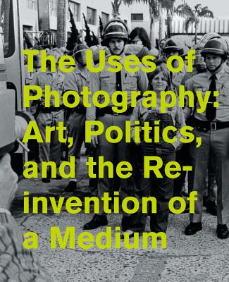 The Uses of Photography: Art, Politics, and the Reinvention of a Medium - Dawsey, Jill (Editor), and Lee, Pamela M (Contributions by), and Young, Benjamin (Contributions by)