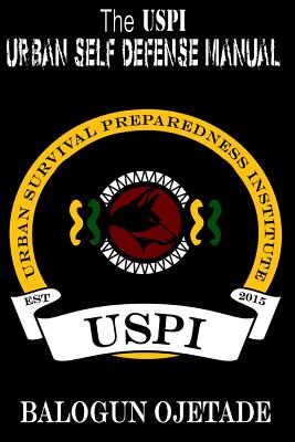 The USPI Urban Self Defense Manual - Ojetade, Balogun