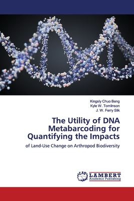 The Utility of DNA Metabarcoding for Quantifying the Impacts - Beng, Kingsly Chuo, and Tomlinson, Kyle W, and Ferry Slik, J W