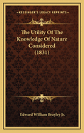 The Utility of the Knowledge of Nature Considered (1831)