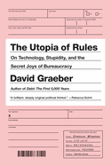 The Utopia of Rules: On Technology, Stupidity, and the Secret Joys of Bureaucracy
