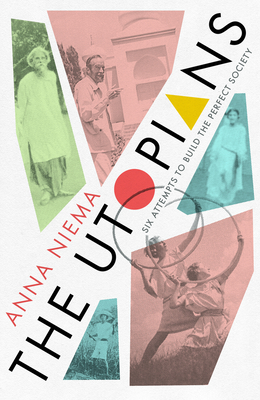 The Utopians: Six Attempts to Build the Perfect Society - Neima, Anna