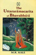 The Uttararamacarita of Bhavabhuti: Edited with the Commentary of Viraraghava, Various Readings, Introduction and Literal English Translation