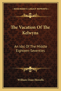 The Vacation of the Kelwyns: An Idyl of the Middle Eighteen-Seventies