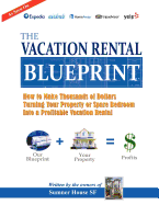 The Vacation Rental Blueprint: How to Make Thousands of Dollars Turning Your Property or Spare Bedroom Into a Profitable Vacation Rental.