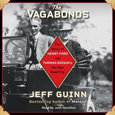 The Vagabonds: The Story of Henry Ford and Thomas Edison's Ten-Year Road Trip - Hamilton, Josh (Read by), and Guinn, Jeff