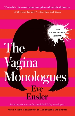 The Vagina Monologues: 20th Anniversary Edition - Ensler, Eve, and Woodson, Jacqueline (Foreword by)