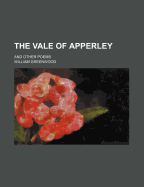 The Vale of Apperley: And Other Poems - Greenwood, William