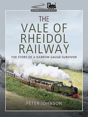 The Vale of Rheidol Railway: The Story of a Narrow Gauge Survivor - Johnson, Peter