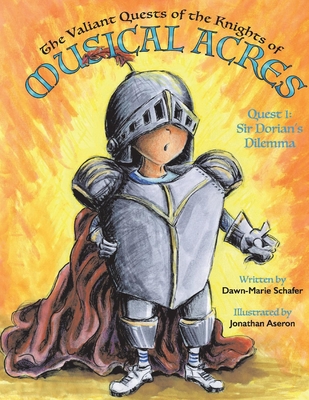 The Valiant Quests of the Knights of Musical Acres: Quest 1: Sir Dorian's Dilemma Volume 1 - Schafer, Dawn-Marie, and Turner, Hannah (Editor)